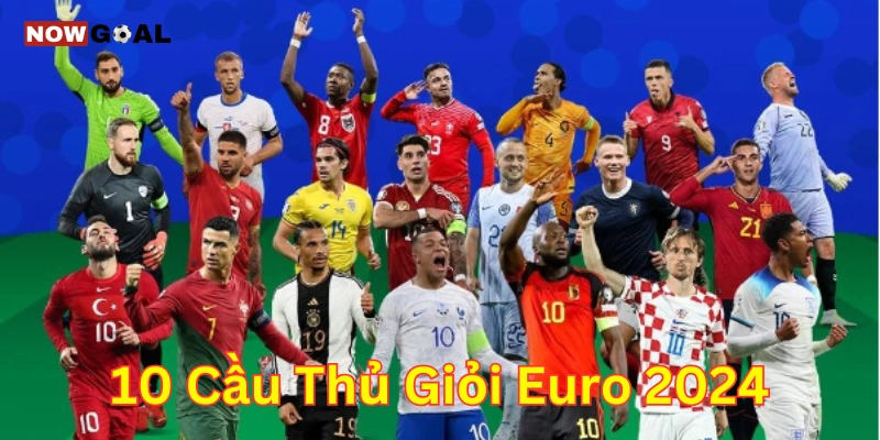 10 cầu thủ giỏi Euro 2024 ai giỏi nhất