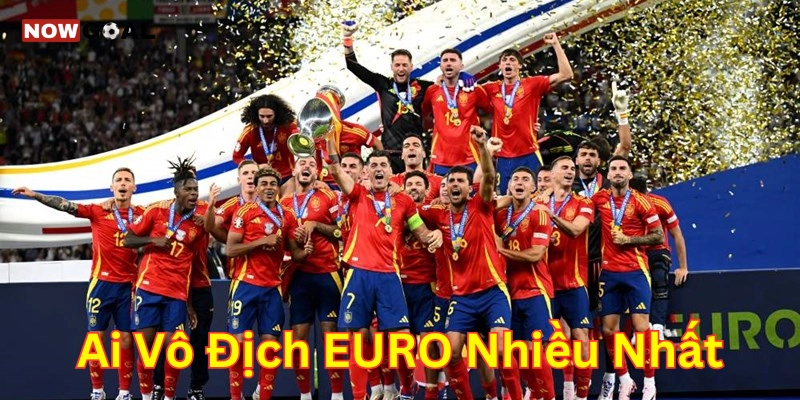 Ai vô địch Euro nhiều nhất ?