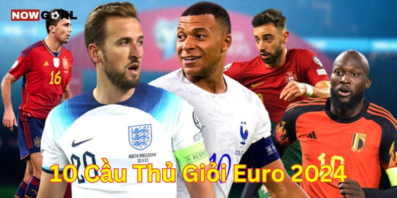 Top 10 cầu thủ giỏi Euro 2024 và những thông tin quan trọng